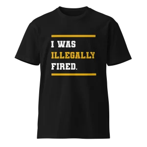 I WAS ILLEGALLY FIRED.